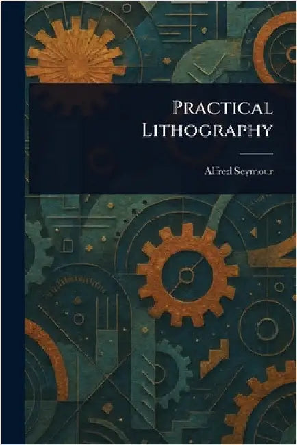 Practical Lithography by Alfred Seymour