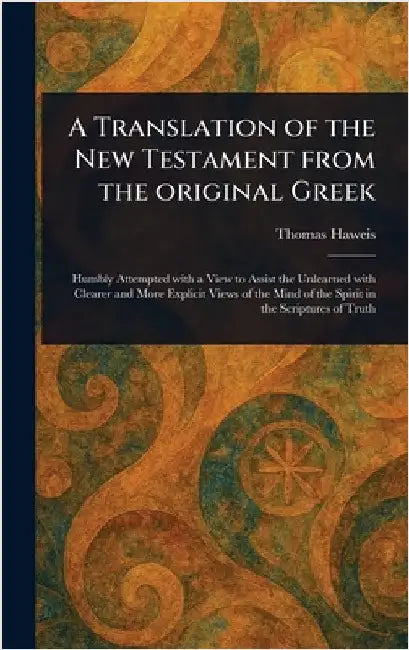 A Translation of the New Testament From the Original Greek by Thomas Haweis