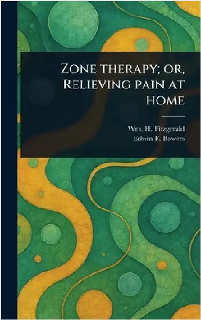 Zone Therapy; or, Relieving Pain at Home by Wm H. (William Henry Hope) Fitzgerald