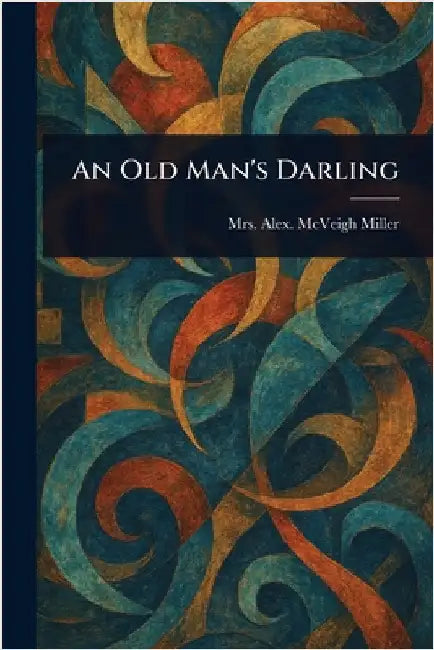 An Old Man's Darling by Alex McVeigh Miller
