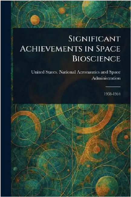 Significant Achievements in Space Bioscience by United States National Administration