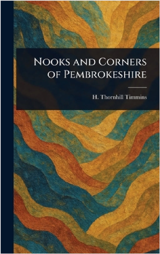 Nooks and Corners of Pembrokeshire by H. Thornhill (Henry Thornhill) Timmins