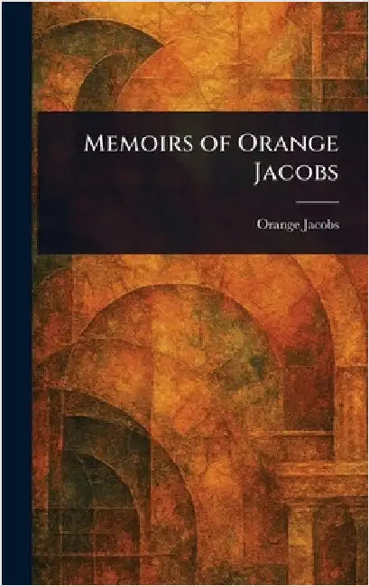 Memoirs of Orange Jacobs by Orange Jacobs