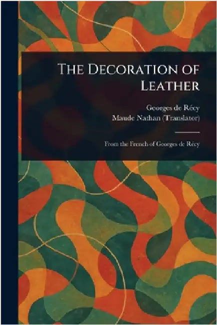 The Decoration of Leather by Georges de Récy