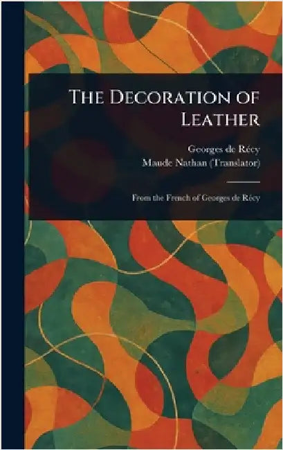 The Decoration of Leather by Georges de Récy
