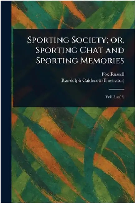 Sporting Society; or, Sporting Chat and Sporting Memories by Fox Russell