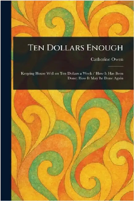 Ten Dollars Enough by Catherine Owen
