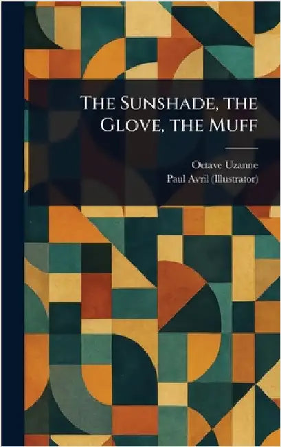 The Sunshade, the Glove, the Muff by Octave Uzanne