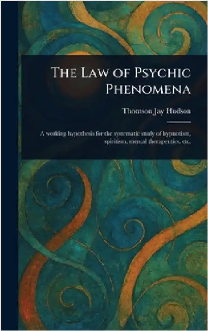 The Law of Psychic Phenomena by Thomson Jay Hudson