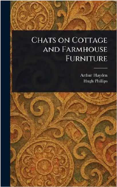 Chats on Cottage and Farmhouse Furniture by Arthur Hayden