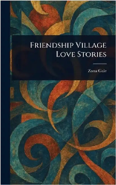 Friendship Village Love Stories by Zona Gale