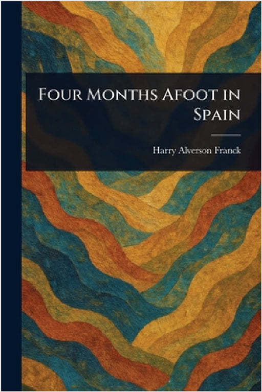 Four Months Afoot in Spain by Harry Alverson Franck