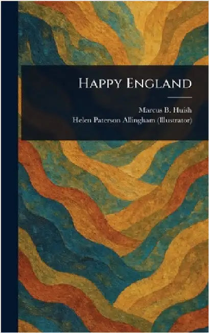 Happy England by Marcus B. (Marcus Bourne) Huish