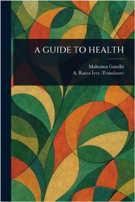 A Guide to Health by Mahatma Gandhi, A. Rama Iyer