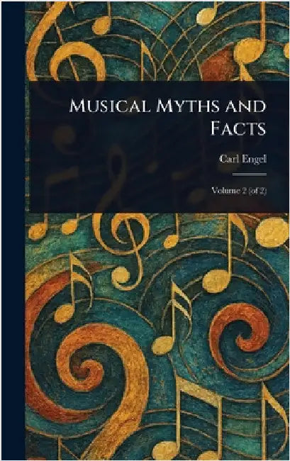 Musical Myths and Facts by Carl Engel