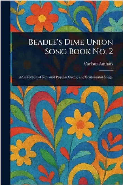 Beadle's Dime Union Song Book No. 2 by Various