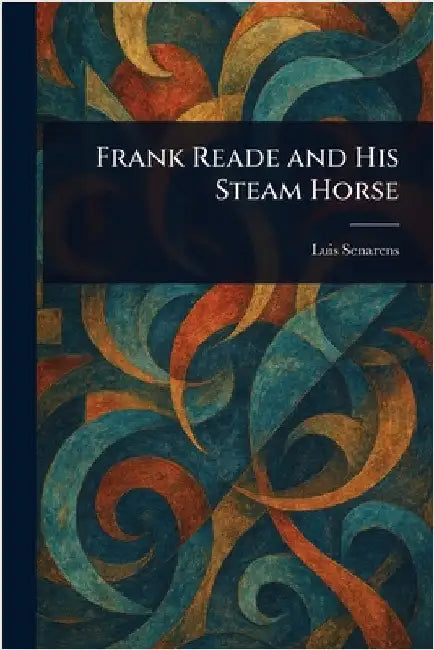 Frank Reade and His Steam Horse by Luis Senarens