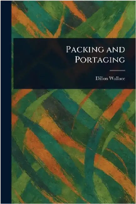 Packing and Portaging by Dillon Wallace