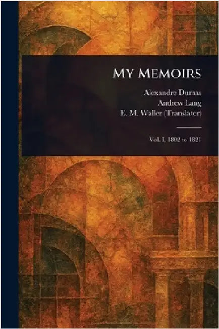 My Memoirs by Alexandre Dumas