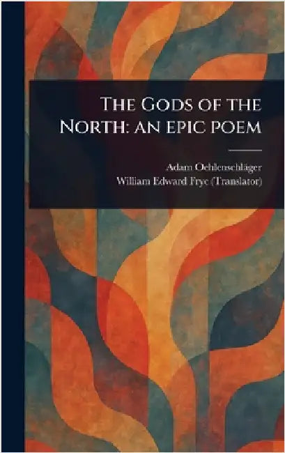 The Gods of the North: an Epic Poem by Adam Oehlenschläger