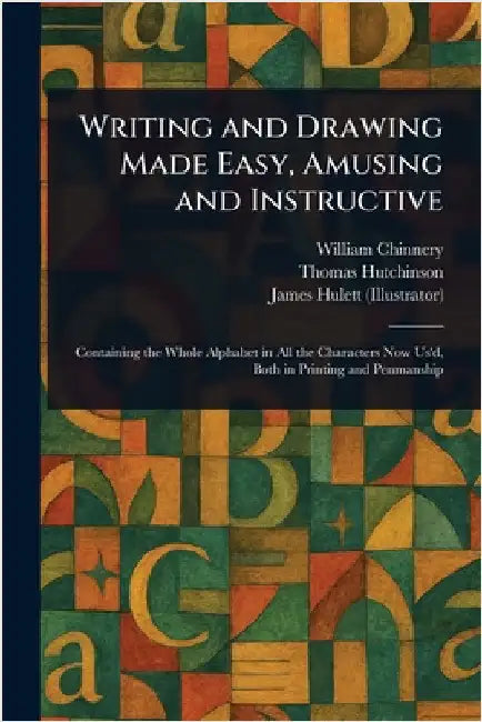 Writing and Drawing Made Easy, Amusing and Instructive by William Chinnery