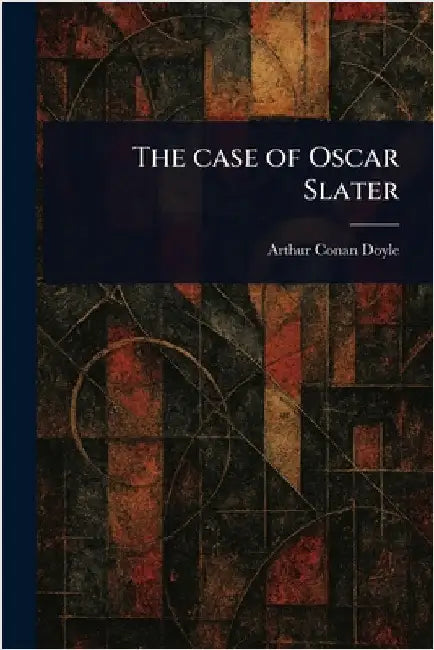 The Case of Oscar Slater by Arthur Conan Doyle