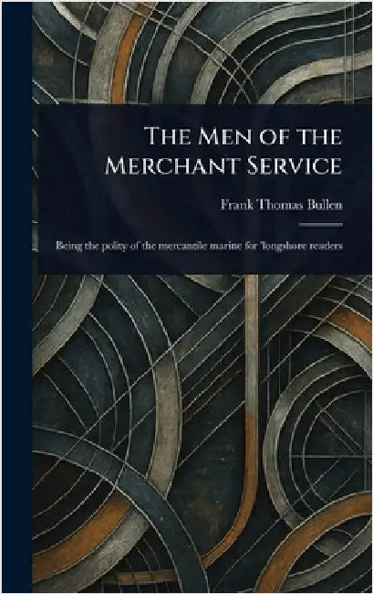 The Men of the Merchant Service by Frank Thomas Bullen