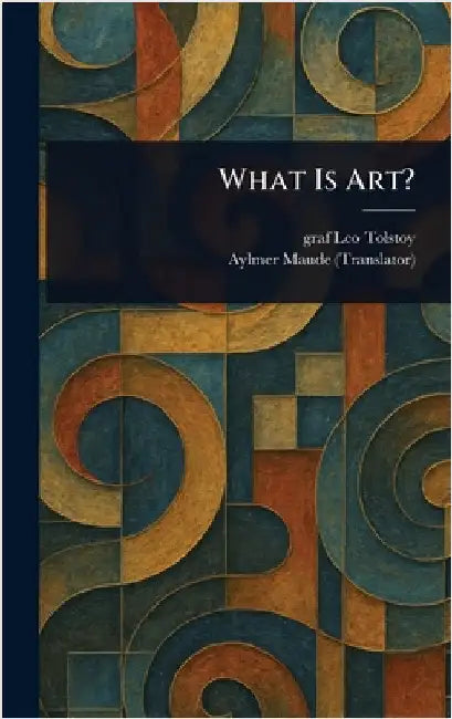 What Is Art? by Leo Graf Tolstoy