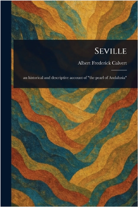 Seville by Albert Frederick Calvert