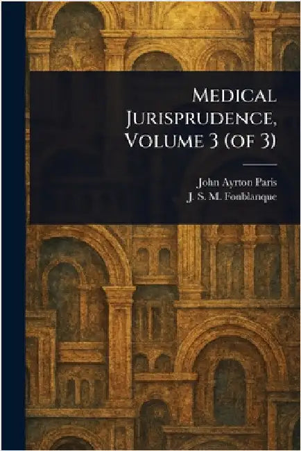 Medical Jurisprudence, Volume 3 (of 3) by John Ayrton Paris
