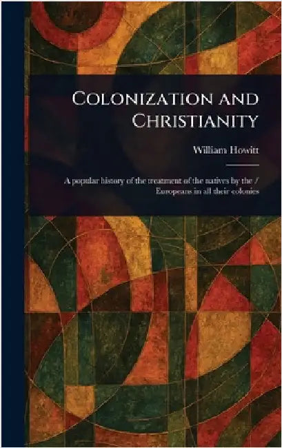 Colonization and Christianity by William Howitt