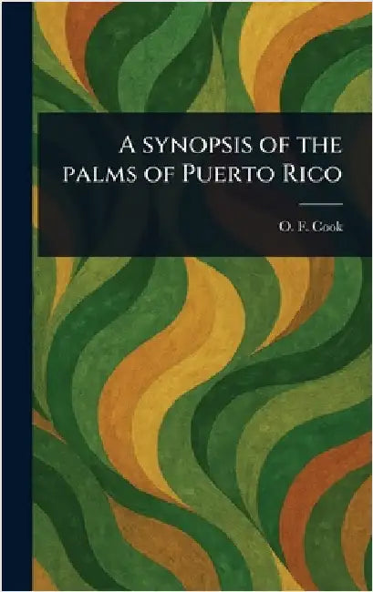 A Synopsis of the Palms of Puerto Rico by O. F. (Orator Fuller) Cook