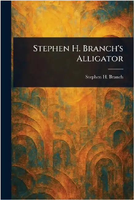 Stephen H. Branch's Alligator by Stephen H. Branch