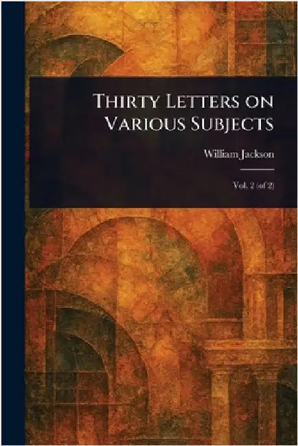 Thirty Letters on Various Subjects by William Jackson