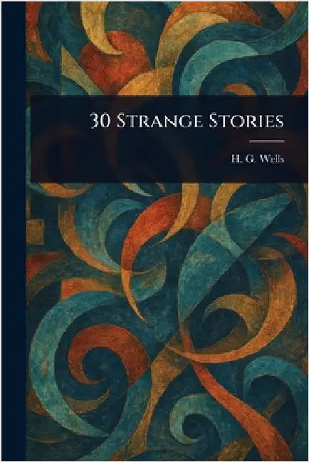 30 Strange Stories by H. G. (Herbert George) Wells