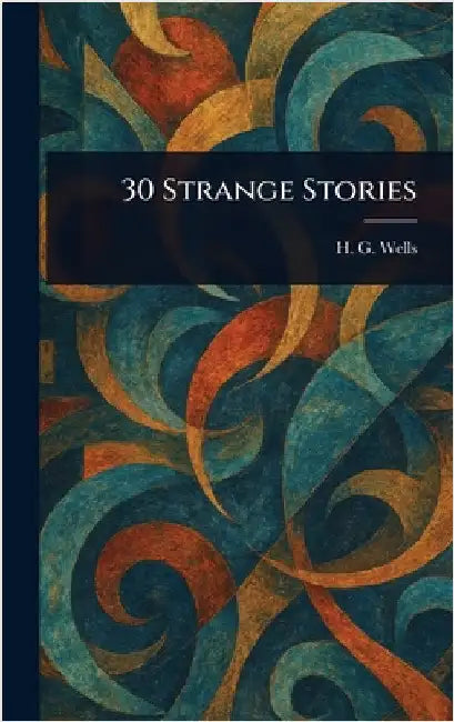 30 Strange Stories by H. G. (Herbert George) Wells