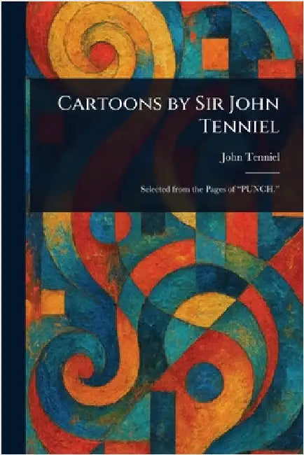 Cartoons by Sir John Tenniel by John Tenniel