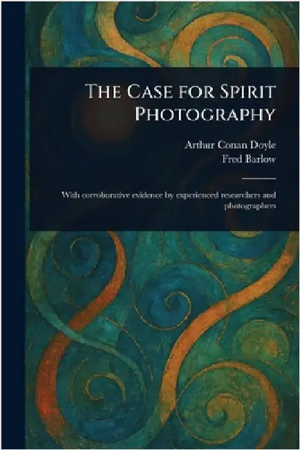 The Case for Spirit Photography by Arthur Conan Doyle