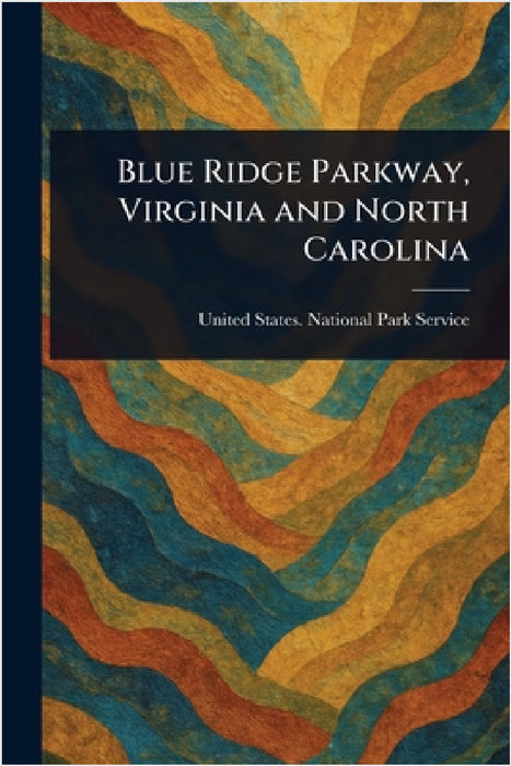 Blue Ridge Parkway, Virginia and North Carolina by United States National Park Service