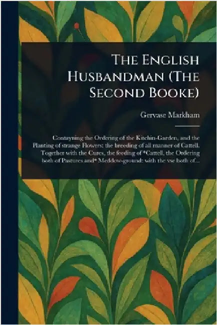 The English Husbandman (The Second Booke) by Gervase Markham
