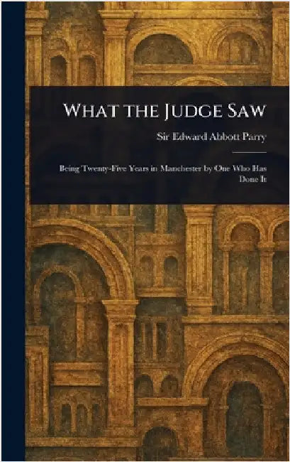 What the Judge Saw by Edward Abbott Parry