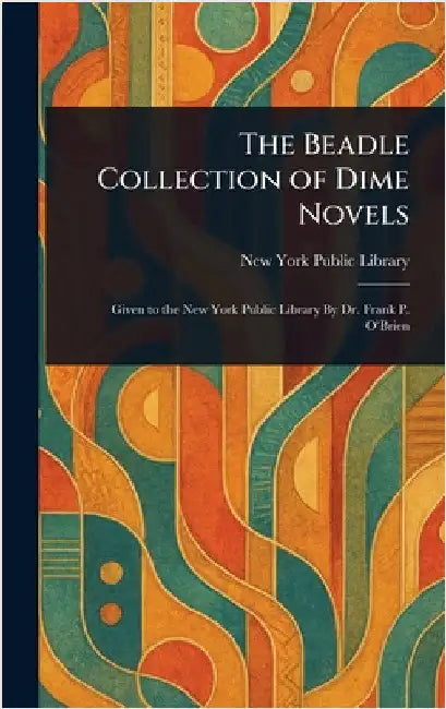 The Beadle Collection of Dime Novels by New York Public Library