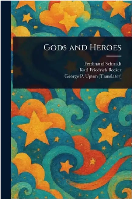 Gods and Heroes by Ferdinand Schmidt