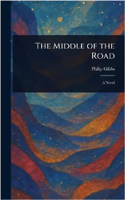 The Middle of the Road by Philip Gibbs