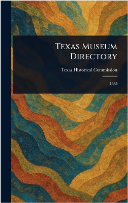 Texas Museum Directory by Texas Historical Commission