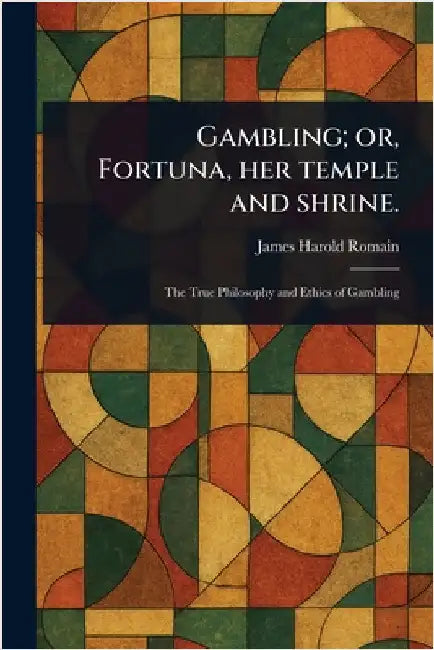 Gambling; or, Fortuna, Her Temple and Shrine. by James Harold Romain