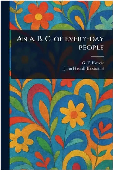 An A. B. C. of Every-day People by G. E. (George Edward) Farrow