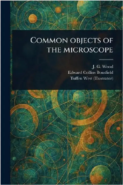 Common Objects of the Microscope by John George Wood