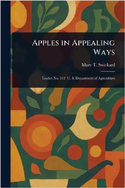 Apples in Appealing Ways by Mary T. Swickard