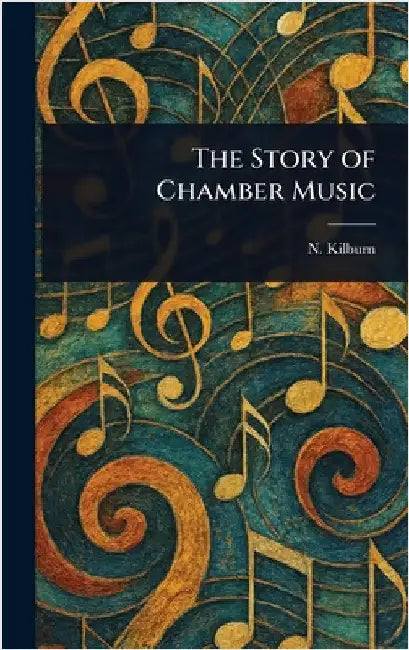 The Story of Chamber Music by N. (Nicholas) Kilburn
